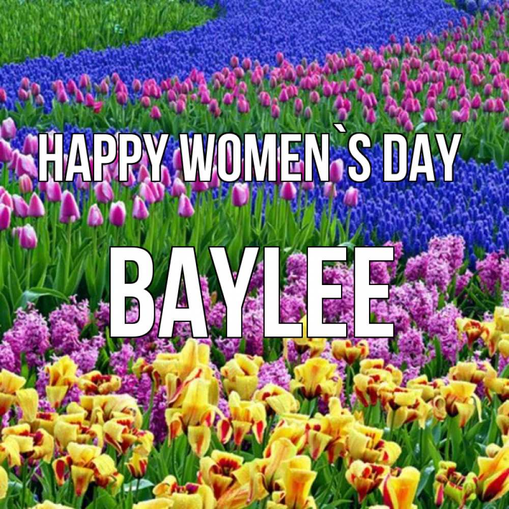 Greetings card с именем, Baylee happy women`s day цветы Greetings with text for free download 